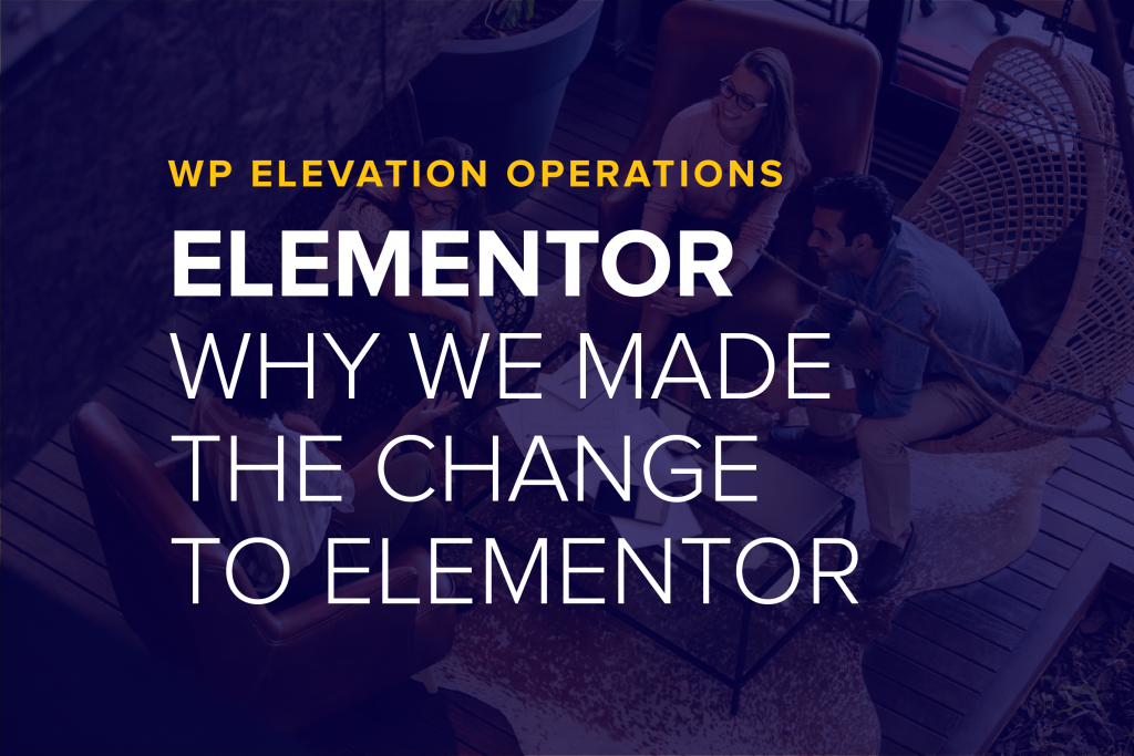 Why WP Elevation Ditched Its Custom WordPress Theme for Elementor