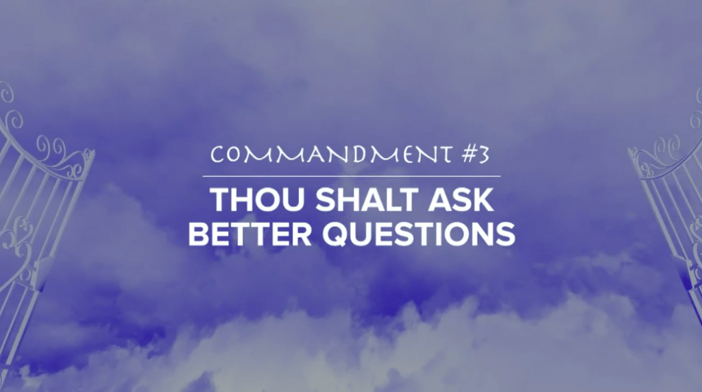 Commandment 3 - Ask the Right Questions
